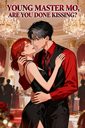 Young Master Mo, Are You Done Kissing?