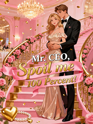 Mr. CEO, Spoil me 100 Percent!