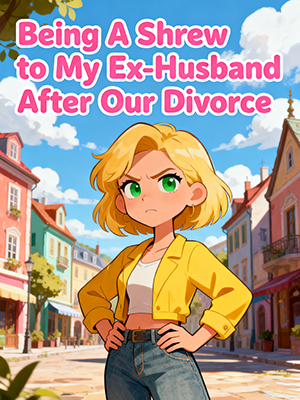 Being A Shrew to My Ex-Husband After Our Divorce