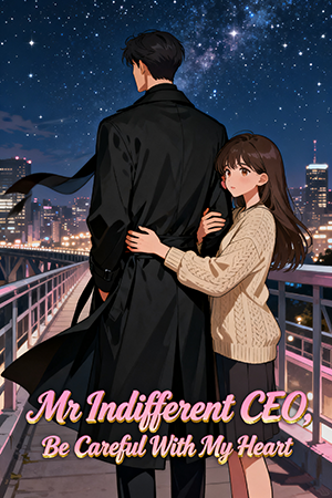 Mr Indifferent CEO, Be Careful With My Heart