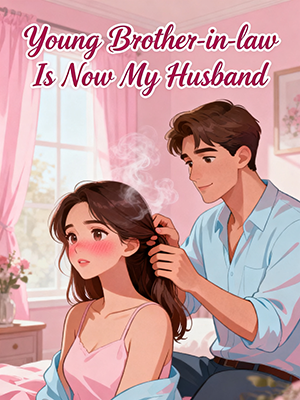 Young Brother-in-law Is Now My Husband