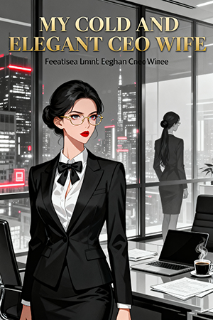 My Cold and Elegant CEO Wife